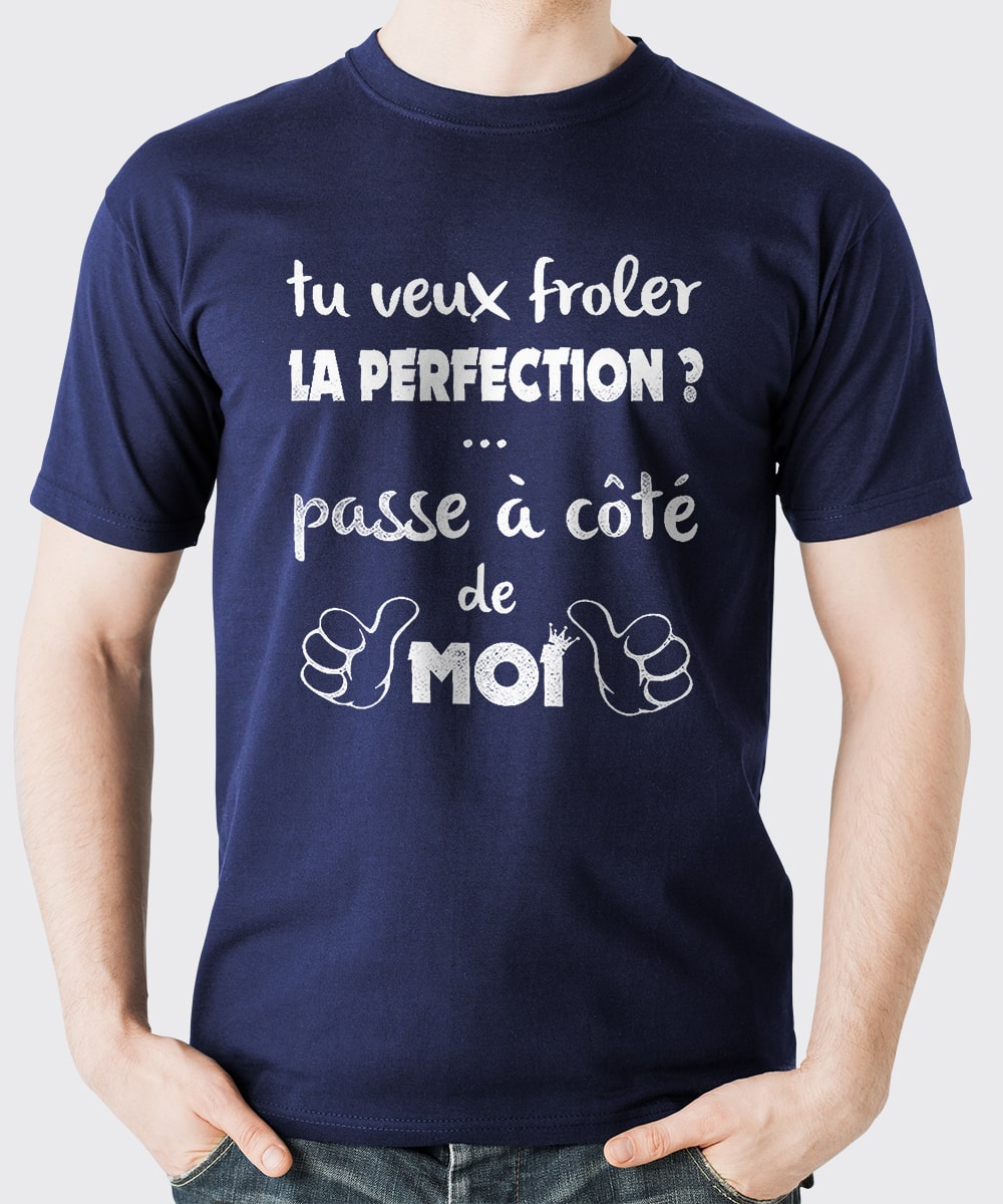 T-Shirt Homme, Cadeau Humour Pour Lui, Message et Citation Humour, Si tu Veux froler la Perfection Passe à coté de Moi - CTS2403